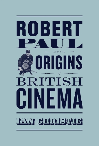 Бумажная книга «Robert Paul and the Origins of British Cinema», автор Ян Кристи - фото №1