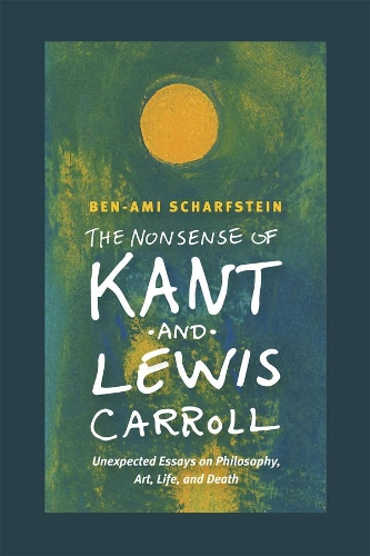Бумажная книга «The Nonsense of Kant and Lewis Carroll: Unexpected Essays on Philosophy, Art, Life, and Death», автор Бен-Ами Шарфштейн - фото №1