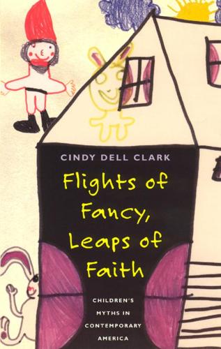 Бумажная книга «Flights of Fancy, Leaps of Faith: Children's Myths in Contemporary America», автор Синди Делл Кларк - фото №1