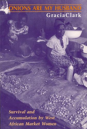Бумажная книга «Onions Are My Husband: Survival and Accumulation by West African Market Women», автор Грасия Кларк - фото №1