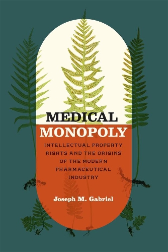 Бумажная книга «Medical Monopoly: Intellectual Property Rights and the Origins of the Modern Pharmaceutical Industry», автор Джозеф М. Габриэль - фото №1