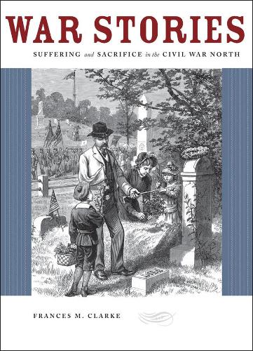 Бумажная книга «War Stories: Suffering and Sacrifice in the Civil War North», автор Фрэнсис М. Кларк - фото №1