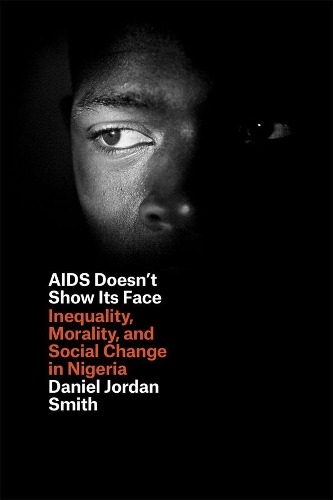 Бумажная книга «AIDS Doesn't Show Its Face: Inequality, Morality, and Social Change in Nigeria», автор Дэниел Джордан Смит - фото №1