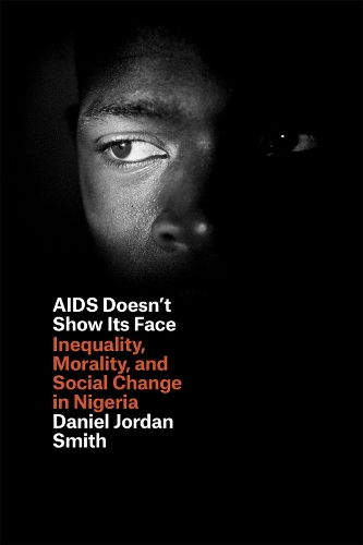 Бумажная книга «AIDS Doesn't Show Its Face: Inequality, Morality, and Social Change in Nigeria», автор Дэниел Джордан Смит - фото №1