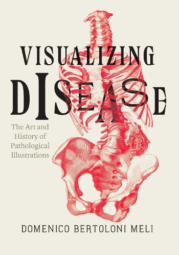 Бумажная книга «Visualizing Disease: The Art and History of Pathological Illustrations», автор Доменико Бертолони Мели - фото №1