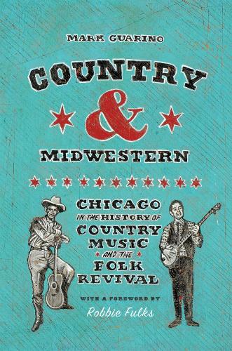 Бумажная книга «Country and Midwestern: Chicago in the History of Country Music and the Folk Revival», автор Марк Гуарино - фото №1