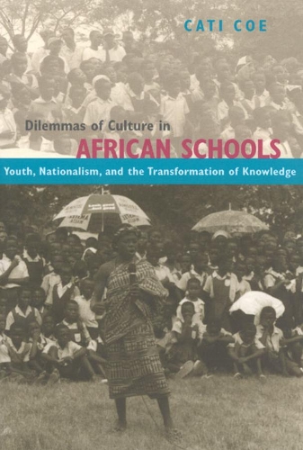 Бумажная книга «Dilemmas of Culture in African Schools: Youth, Nationalism, and the Transformation of Knowledge», автор Кэти Коу - фото №1