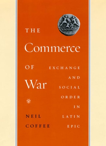 Бумажная книга «The Commerce of War: Exchange and Social Order in Latin Epic», автор Нил Коффи - фото №1