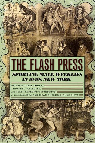 Паперова книга «The Flash Press: Sporting Male Weeklies in 1840s New York», авторів Американське антикварне товариство, Хелен Лефковіц Горовіц, Патриція Клайн Коен - фото №1