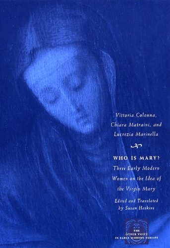 Паперова книга «Who Is Mary?: Three Early Modern Women on the Idea of the Virgin Mary», авторів Кьяра Матраіні, Лукреція Марінелла, Вітторія Колонна - фото №1