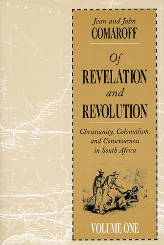 Бумажная книга «Of Revelation and Revolution, Volume 1: Christianity, Colonialism, and Consciousness in South Africa», авторов Жан Комарофф, Джон Л. Комарофф - фото №1