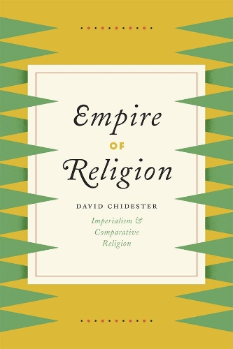 Бумажная книга «Empire of Religion: Imperialism and Comparative Religion», автор Дэвид Чайдестер - фото №1