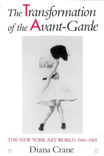 Бумажная книга «The Transformation of the Avant-Garde: The New York Art World, 1940-1985», автор Диана Крейн - фото №1