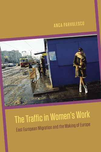 Паперова книга «The Traffic in Women's Work: East European Migration and the Making of Europe», автор Анка Парвулеску - фото №1