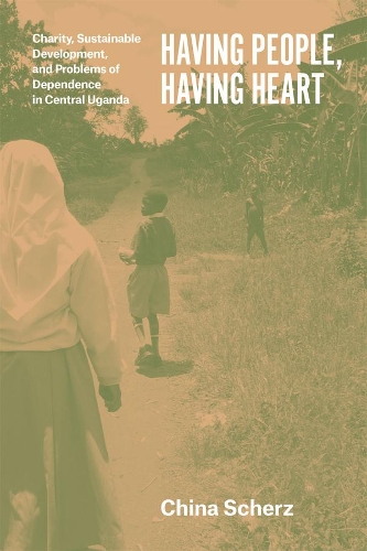 Бумажная книга «Having People, Having Heart – Charity, Sustainable Development, and Problems of Dependence in Central Uganda», автор Чайна Шерц - фото №1
