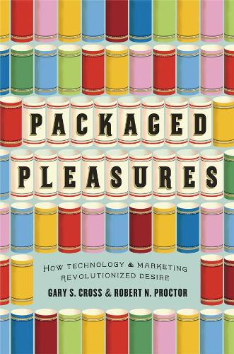 Паперова книга «Packaged Pleasures: How Technology and Marketing Revolutionized Desire», авторів Гері С. Кросс, Роберт Н. Проктор - фото №1