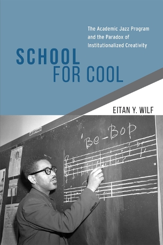 Бумажная книга «School for Cool: The Academic Jazz Program and the Paradox of Institutionalized Creativity», автор Эйтан Й. Вильф - фото №1