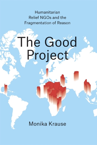 Бумажная книга «The Good Project – Humanitarian Relief NGOs and the Fragmentation of Reason», автор Моника Краузе - фото №1