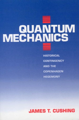 Паперова книга «Quantum Mechanics: Historical Contingency and the Copenhagen Hegemony», автор Джеймс Т. Кушинг - фото №1