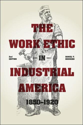 Паперова книга «The Work Ethic in Industrial America 1850-1920: Second Edition», автор Деніел Т. Роджерс - фото №1