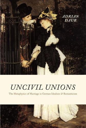Бумажная книга «Uncivil Unions: The Metaphysics of Marriage in German Idealism and Romanticism», автор Адриан Дауб - фото №1