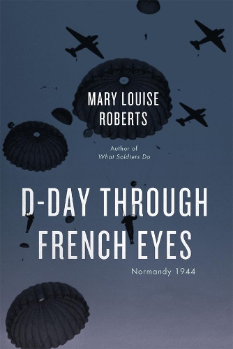 Бумажная книга «D-Day Through French Eyes: Normandy 1944», автор Мэри Луиза Робертс - фото №1