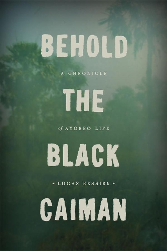 Паперова книга «Behold the Black Caiman – A Chronicle of Ayoreo Life», автор Лукас Бессір - фото №1