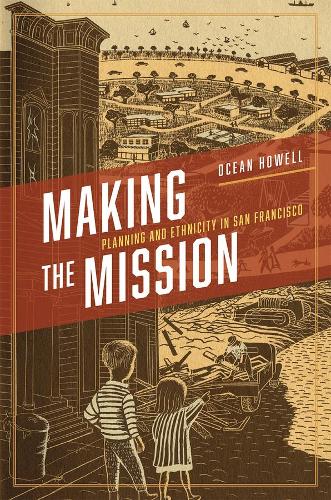 Паперова книга «Making the Mission: Planning and Ethnicity in San Francisco», автор Оушен Хауелл - фото №1