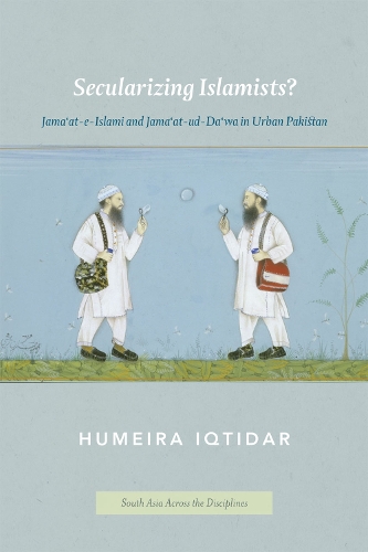 Бумажная книга «Secularizing Islamists?: Jama'at-e-Islami and Jama'at-ud-Da'wa in Urban Pakistan», автор Хумейра Иктидар - фото №1