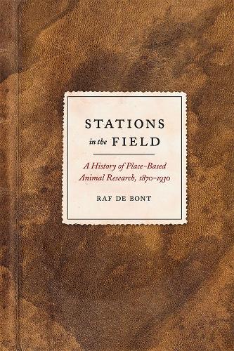 Бумажная книга «Stations in the Field: A History of Place-Based Animal Research, 1870-1930», автор Раф де Бонт - фото №1
