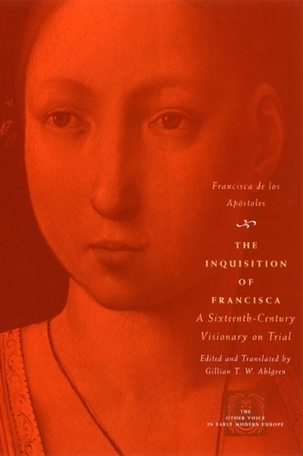 Бумажная книга «The Inquisition of Francisca: A Sixteenth-Century Visionary on Trial», автор Франциска де лос Апостолес - фото №1