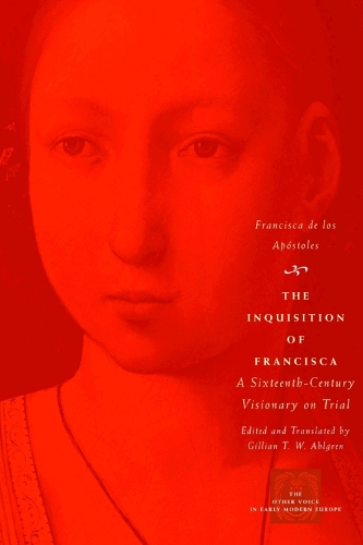 Бумажная книга «The Inquisition of Francisca: A Sixteenth-Century Visionary on Trial», автор Франциска де лос Апостолес - фото №1