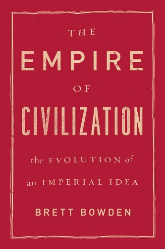 Бумажная книга «The Empire of Civilization: The Evolution of an Imperial Idea», автор Бретт Боуден - фото №1