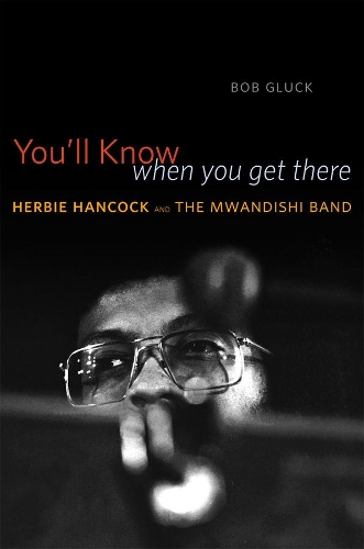 Бумажная книга «You'll Know When You Get There: Herbie Hancock and the Mwandishi Band», автор Боб Глюк - фото №1