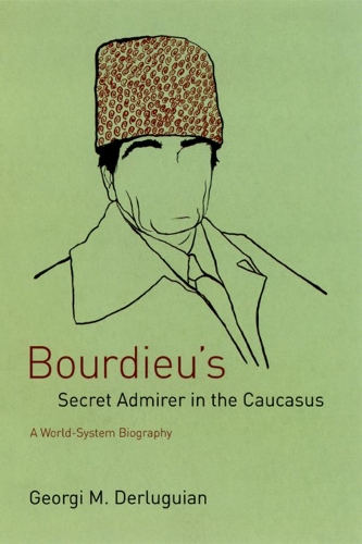 Бумажная книга «Bourdieu's Secret Admirer in the Caucasus: A World-System Biography», автор Георгий М. Дерлугьян - фото №1
