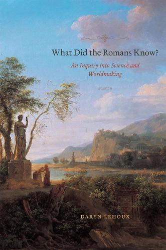 Бумажная книга «What Did the Romans Know?: An Inquiry into Science and Worldmaking», автор Дэрин Леху - фото №1