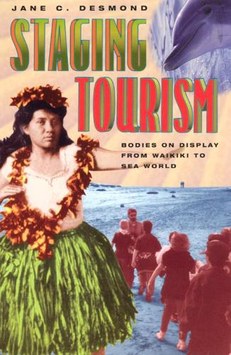 Бумажная книга «Staging Tourism: Bodies on Display from Waikiki to Sea World», автор Джейн К. Десмонд - фото №1