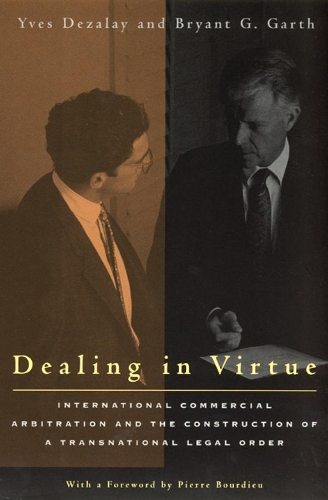 Бумажная книга «Dealing in Virtue: International Commercial Arbitration and the Construction of a Transnational Legal Order», авторов Брайант Г. Гарт, Ив Дезалай - фото №1