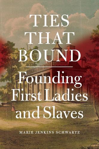 Паперова книга «Ties That Bound: Founding First Ladies and Slaves», автор Марі Дженкінс Шварц - фото №1
