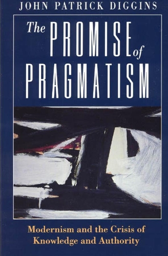 Бумажная книга «The Promise of Pragmatism: Modernism and the Crisis of Knowledge and Authority», автор Джон Патрик Диггинс - фото №1