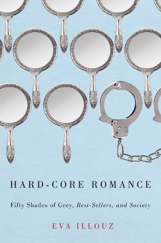 Бумажная книга «Hard-Core Romance: "Fifty Shades of Grey," Best-Sellers, and Society», автор Ева Иллуз - фото №1
