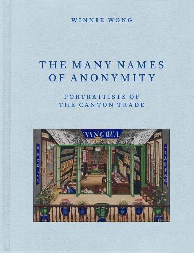 Бумажная книга «The Many Names of Anonymity: Portraitists of the Canton Trade», автор Уинни Вонг - фото №1
