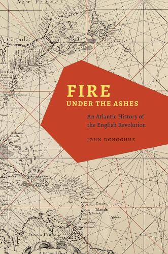 Бумажная книга «Fire under the Ashes: An Atlantic History of the English Revolution», автор Джон Доногью - фото №1
