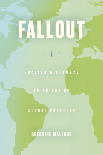 Бумажная книга «Fallout: Nuclear Diplomacy in an Age of Global Fracture», автор Грегуар Маллард - фото №1