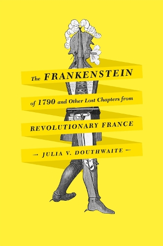 Бумажная книга «The Frankenstein of 1790 and Other Lost Chapters from Revolutionary France», автор Джулия В. Даутвейт - фото №1