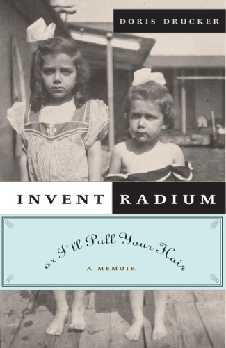 Бумажная книга «Invent Radium or I'll Pull Your Hair: A Memoir», автор Дорис Друкер - фото №1