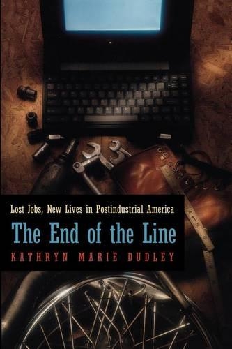 Бумажная книга «The End of the Line: Lost Jobs, New Lives in Postindustrial America», автор Кэтрин Мари Дадли - фото №1