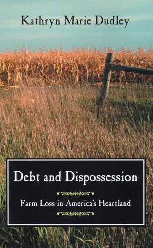 Паперова книга «Debt and Dispossession: Farm Loss in America's Heartland», автор Кетрін Марі Дадлі - фото №1