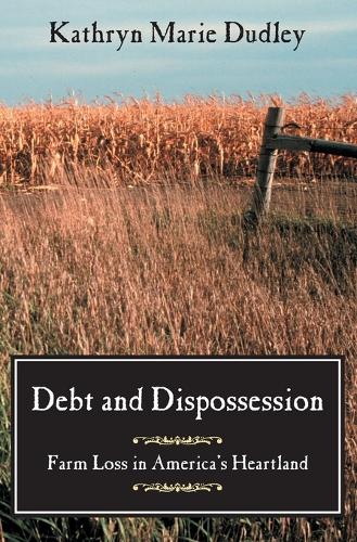 Бумажная книга «Debt and Dispossession: Farm Loss in America's Heartland», автор Кэтрин Мари Дадли - фото №1