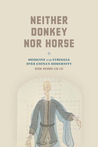 Бумажная книга «Neither Donkey nor Horse: Medicine in the Struggle over China's Modernity», автор Шон Сян-линь Лэй - фото №1